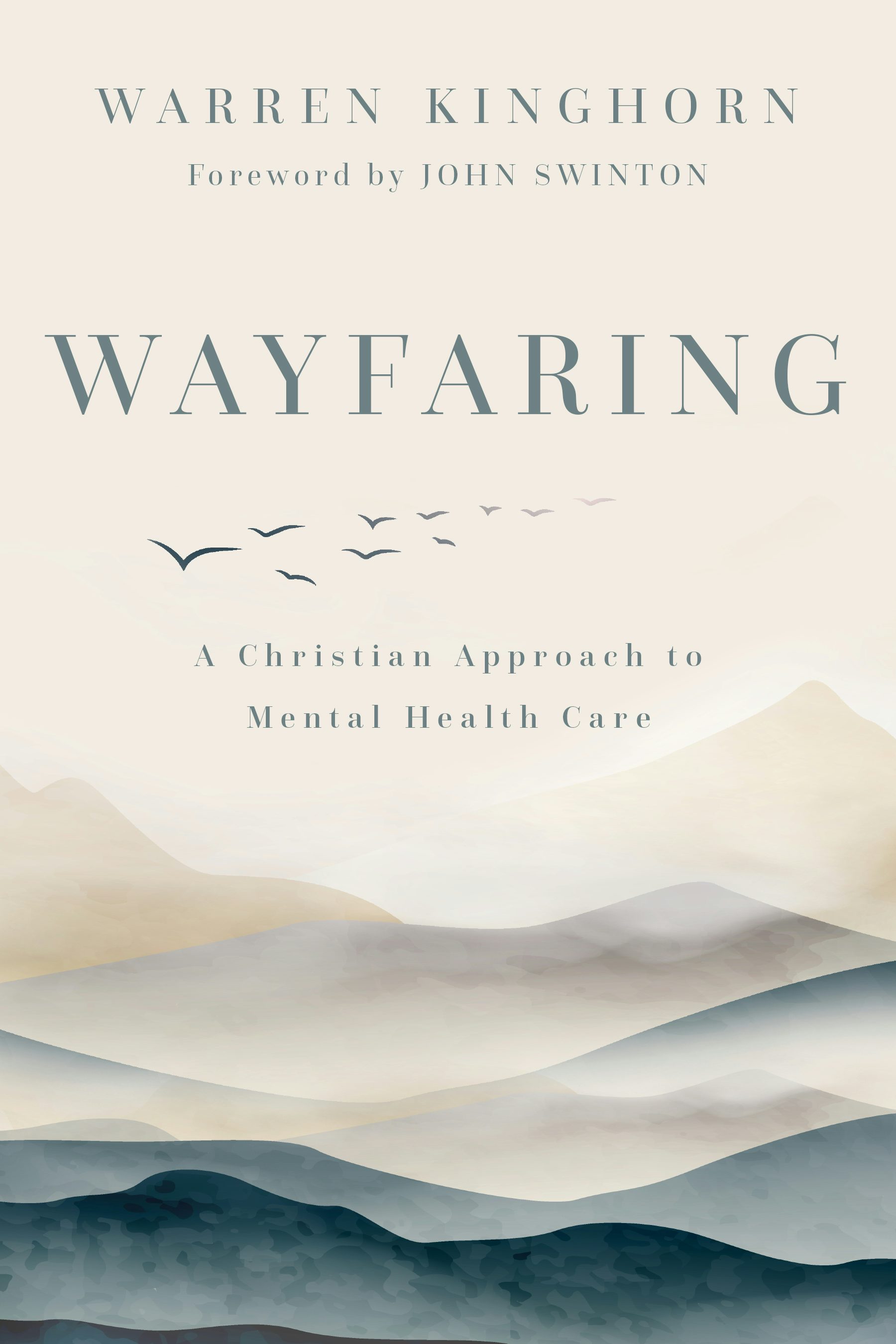 Wayfaring: A Christian Approach to Mental Health Care by Warren Kinghorn.