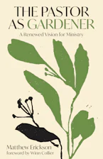 Cover of 'The Pastor as Gardener' by Matthew Erickson 