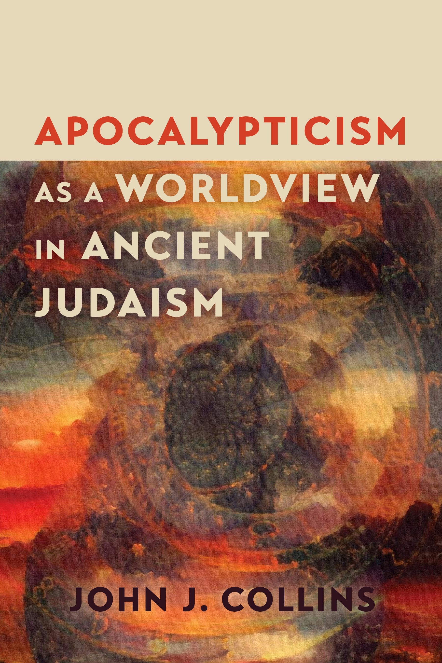 Apocalypticism as a Worldview in Ancient Judaism by John J. Collins