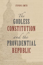The Godless Constitution and the Providential Republic