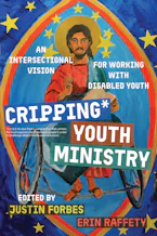 Cover of 'Cripping Youth Ministry' by Justin Forbes and Erin Raffety 